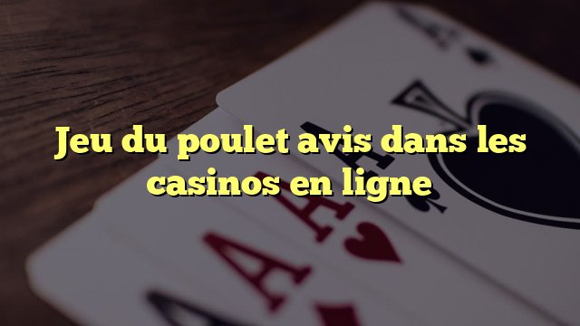 Trouvez la Richesse sur la Route du Poulet en France, le Jeu de Poulet à Succès - aperçu Trouvez la Richesse sur la Route du Poulet en France, le Jeu de Poulet à Succès - aperçu